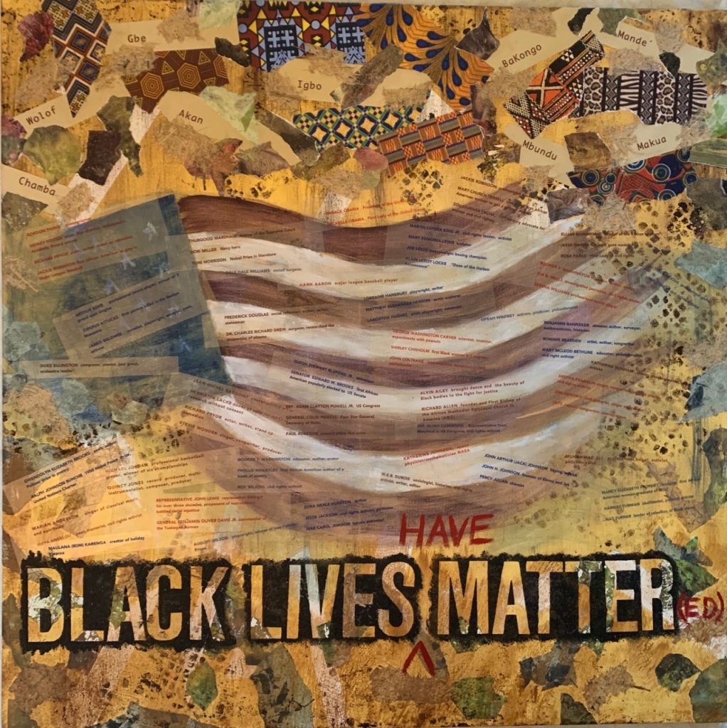 "Black Lives (Have) Matter(ed)" (collage on acrylic base), 36x36” - Price upon request